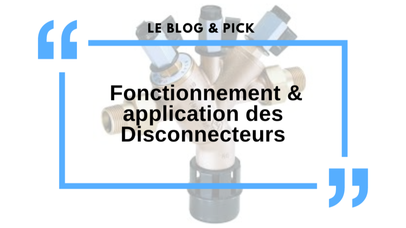 Fonctionnement & application des Disconnecteurs