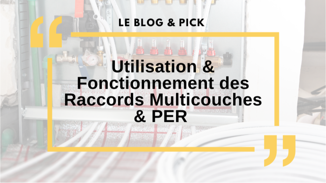 Utilisation & Fonctionnement des Raccords Multicouches & PER